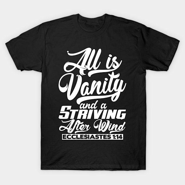 All Is Vanity And A Striving After Wind - Ecclesiastes 1:14 T-Shirt by Plushism